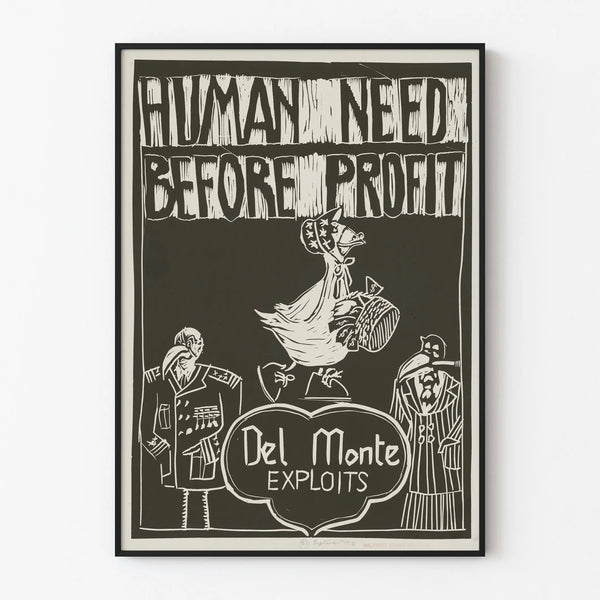 Poster Human Need Before Profit Del Monte Exploits