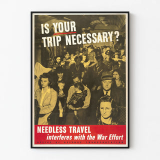 Vintage War Poster - Is Your Trip Necessary?
