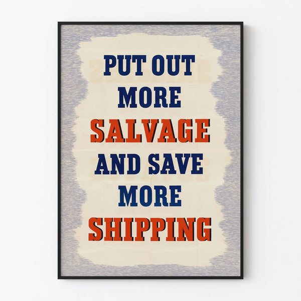 Vintage poster « Put Out More Salvage and Save More Shipping » for wall decoration