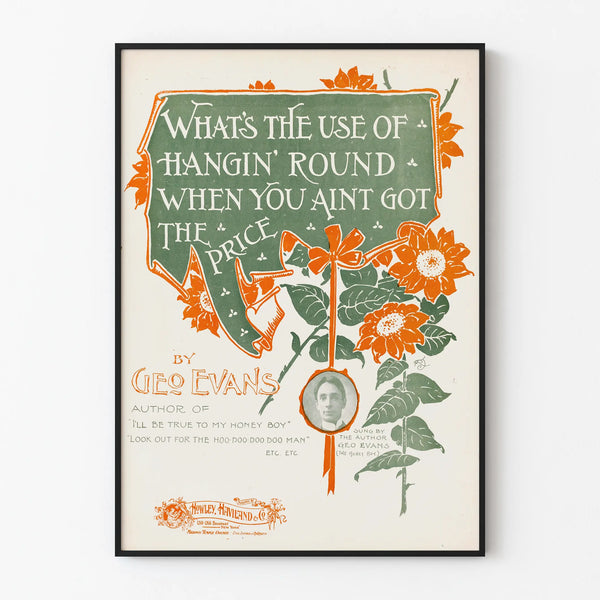 Vintage decorative poster « What's the use of hangin' round when you ain't got the price »